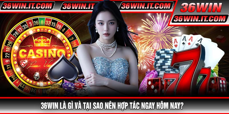 36WIN Là Gì Và Tại Sao Nên Hợp Tác Ngay Hôm Nay?