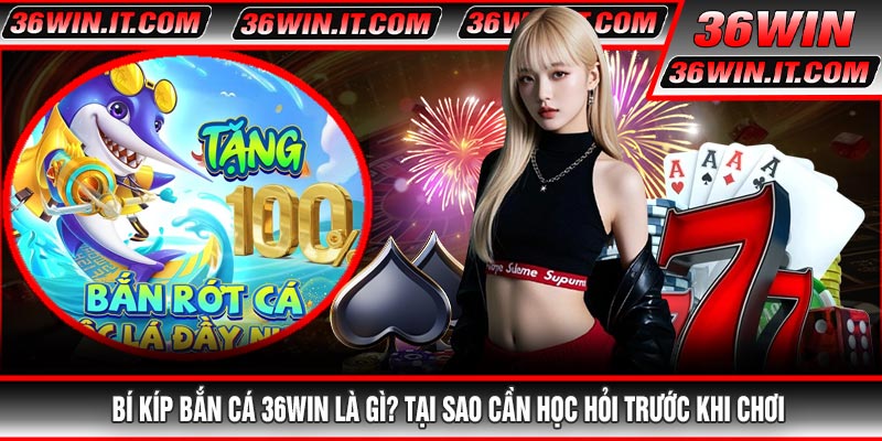 Bí Kíp Bắn Cá 36WIN Là Gì? Tại Sao Cần Học Hỏi Trước Khi Chơi