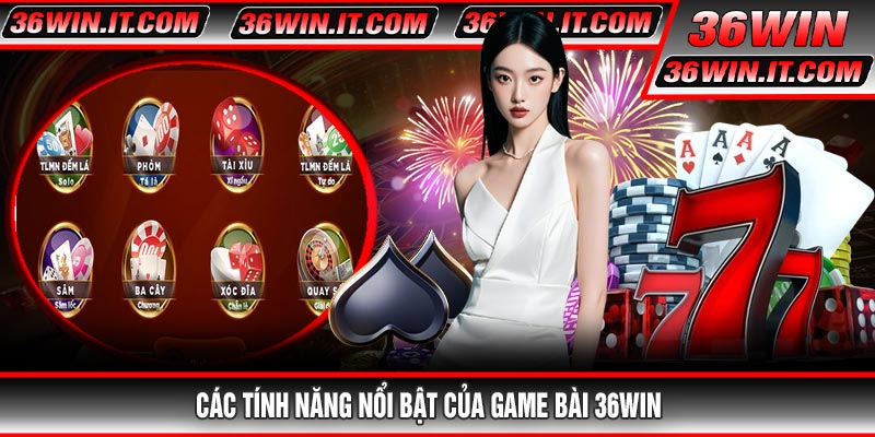 Các tính năng nổi bật của Game Bài 36WIN