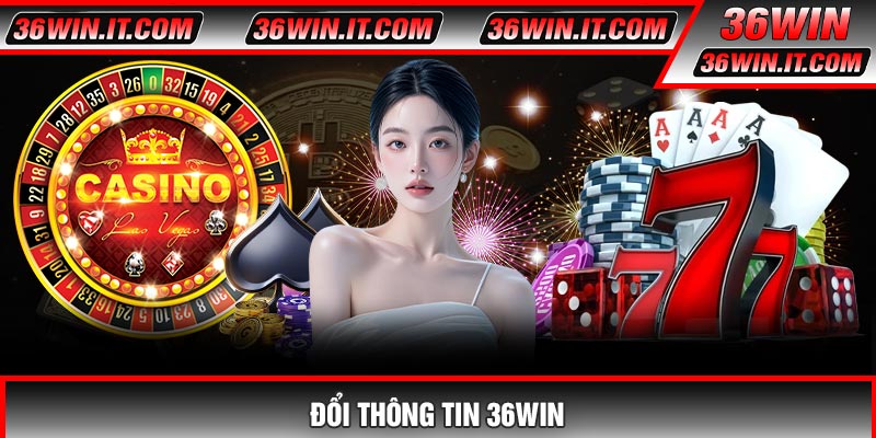 Đổi Thông Tin 36WIN – Hướng Dẫn Cập Nhật Tài Khoản Nhanh Chóng 2026