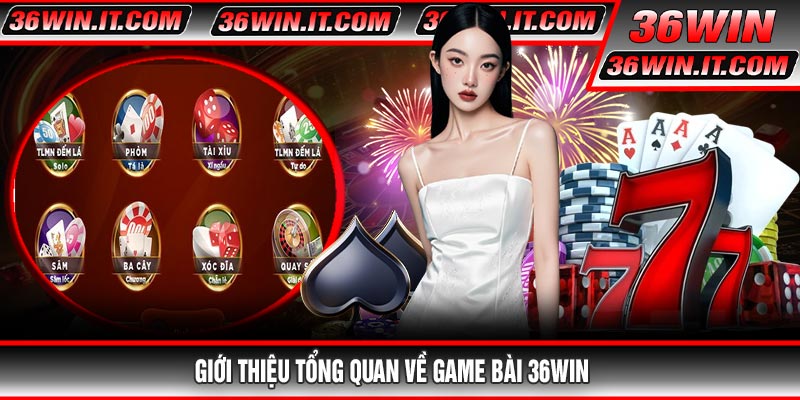 Giới thiệu tổng quan về Game Bài 36WIN