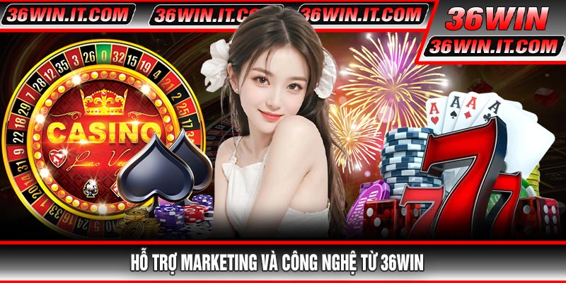 Hỗ Trợ Marketing Và Công Nghệ Từ 36WIN