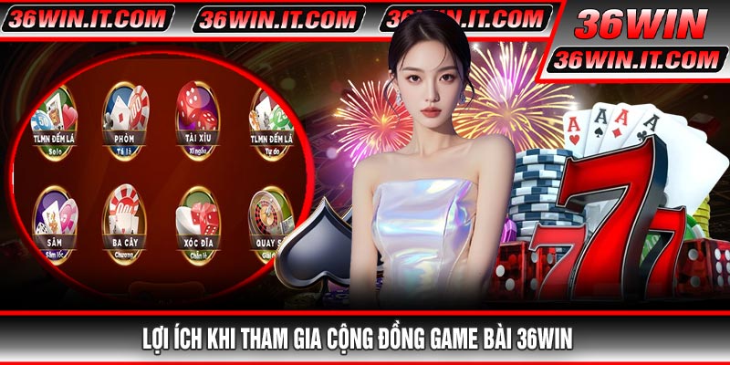 Lợi ích khi tham gia cộng đồng Game Bài 36WIN