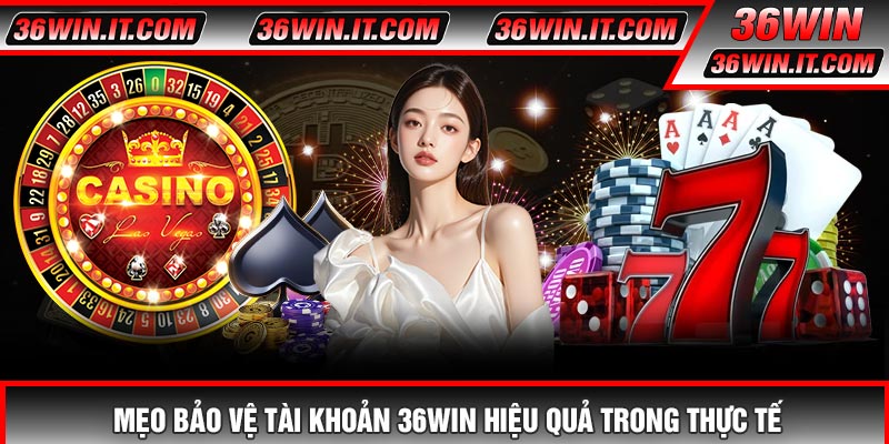 Mẹo Bảo Vệ Tài Khoản 36WIN Hiệu Quả Trong Thực Tế
