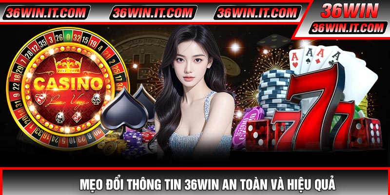 Mẹo Đổi Thông Tin 36WIN An Toàn Và Hiệu Quả