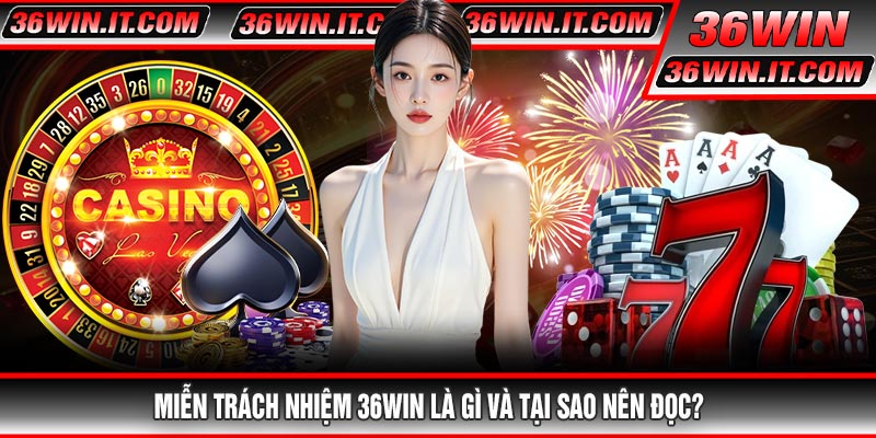 Miễn Trách Nhiệm 36WIN Là Gì Và Tại Sao Nên Đọc?