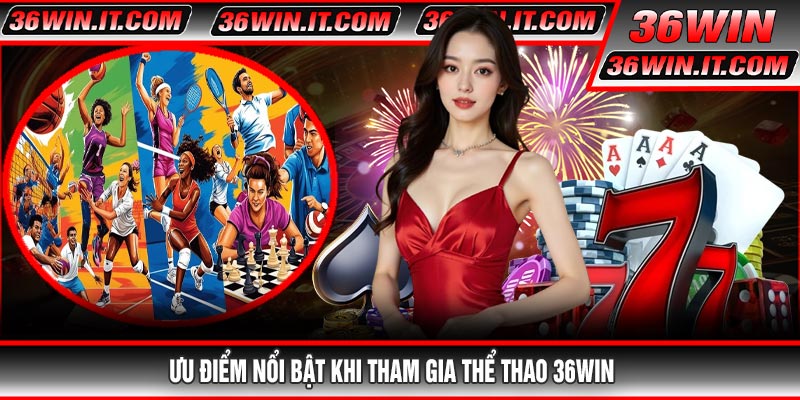 Ưu Điểm Nổi Bật Khi Tham Gia Thể Thao 36WIN