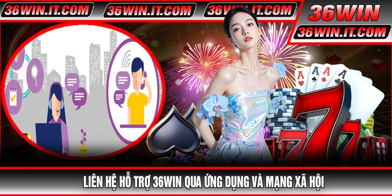 Liên Hệ Hỗ Trợ 36WIN Qua Ứng Dụng Và Mạng Xã Hội