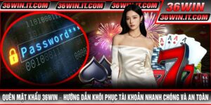 Quên Mật Khẩu 36WIN – Hướng Dẫn Khôi Phục Tài Khoản Nhanh Chóng Và An Toàn